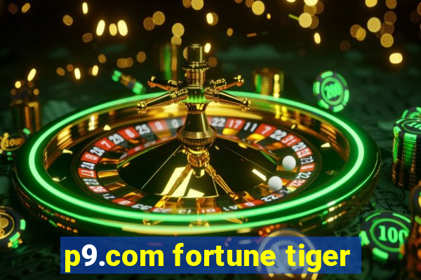 p9.com fortune tiger